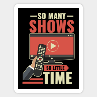 So Many Shows So Little Time - Funny Lockdown Graphics Magnet